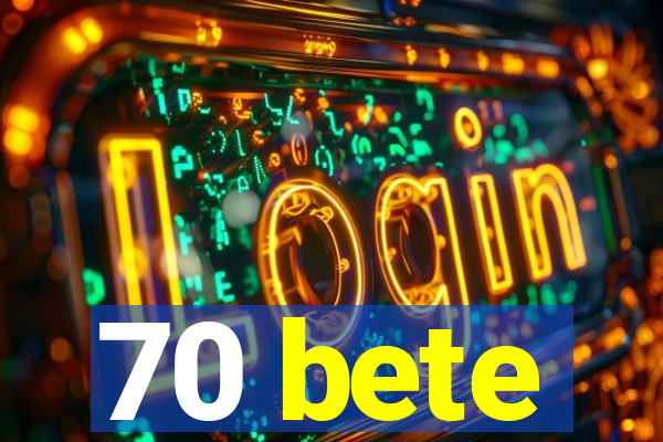70 bete